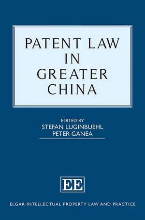 Patent Law in Greater China de Stefan Luginbuehl