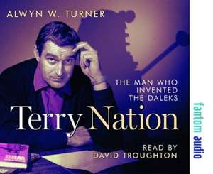 Turner, A: Terry Nation: The Man Who Invented the Daleks de Alwyn W. Turner