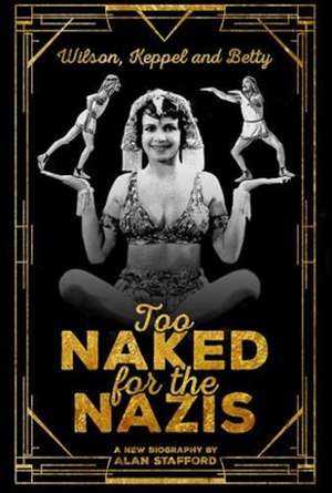 Wilson, Keppel and Betty - Too Naked for the Nazis de Alan Stafford