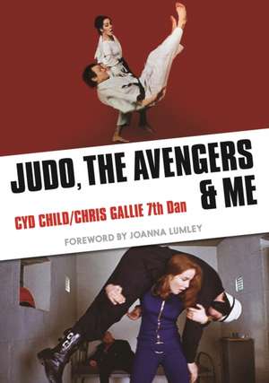 Judo, The Avengers & Me de Cyd Child