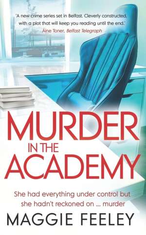 Murder In The Academy: A chilling murder mystery set in Belfast de Maggie Feeley