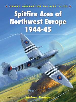 Spitfire Aces of Northwest Europe 1944-45 de Andrew Thomas