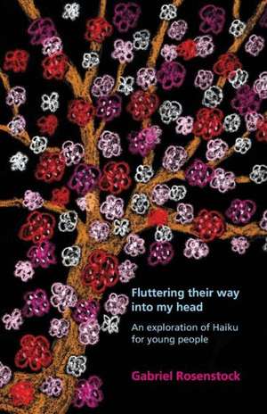 Fluttering Their Way Into My Head: An Exploration of Haiku for Young People de Gabriel Rosenstock