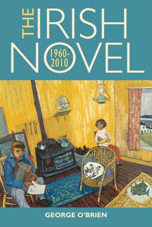 The Irish Novel: 1960-2010 de George A.T. O'Brien