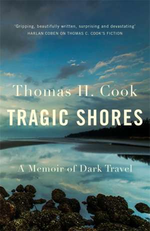 Tragic Shores: A Memoir of Dark Travel de Thomas Cook