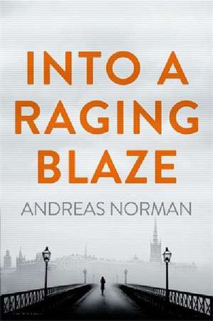 Into a Raging Blaze de Andreas Norman