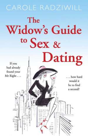 The Widow's Guide to Sex and Dating de Carole Radziwill