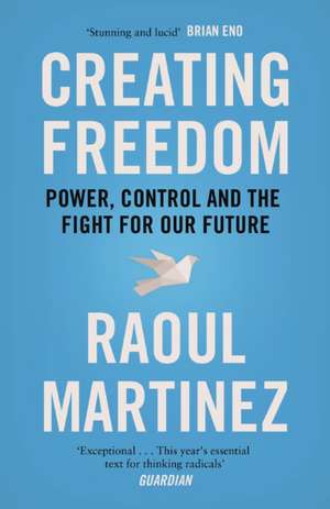 Creating Freedom de Raoul Martinez