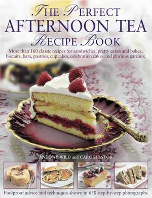 The Perfect Afternoon Tea Recipe Book de Antony Wild