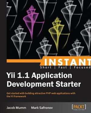 Instant Yii 1.1 Application Development Starter de Jacob Mumm