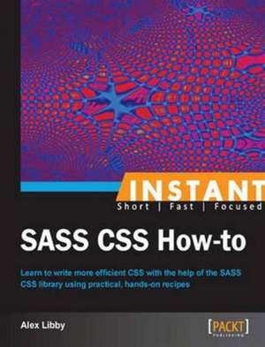 Instant SASS CSS How-to de Alex Libby