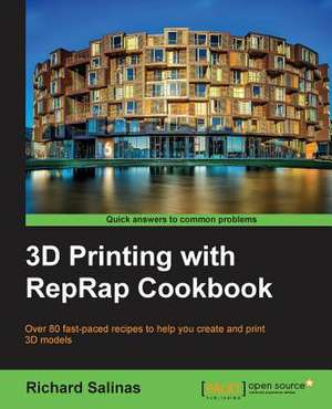 3D Printing with Reprap Cookbook: Over 80 Fast-Paced Recipes to Help You Create and Print 3D Models de Richard Salinas