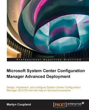 Microsoft System Center Configuration Manager Advanced Deployment de Martyn Coupland