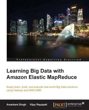 Learning Big Data with Amazon Elastic Mapreduce: The Official Guide de Amarkant Singh