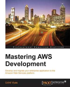 Mastering Aws Development: The Official Guide de Uchit Vyas