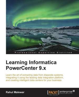 Learning Informatica Powercenter 9.X: A Comprehensive Primer de Rahul Malewar