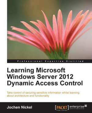 Learning Microsoft Windows Server 2012 Dynamic Access Control de Jochen Nickel