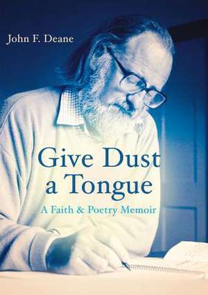 Give Dust a Tongue de John F. Deane