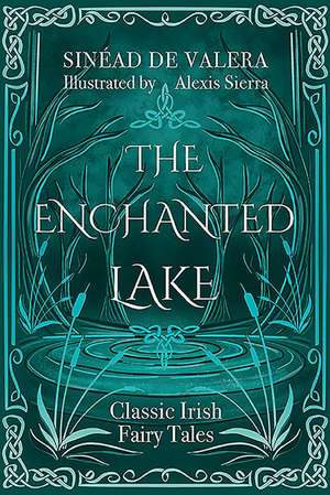 The Enchanted Lake: Classic Irish Fairy Tales de Sinéad de Valera