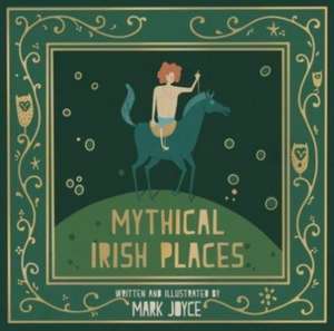 Mythical Irish Places de Mark Joyce