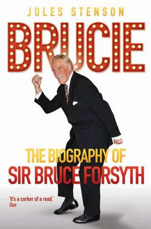 Brucie: The Biography of Sir Bruce Forsyth de Jules Stenson