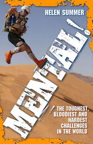 Mental!: The Toughest, Bloodiest and Hardest Challenges in the World de Helen Summer