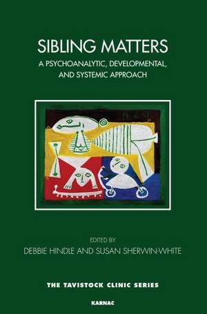 Sibling Matters: A Psychoanalytic, Developmental, and Systemic Approach de Debbie Hindle