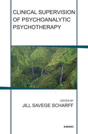 Clinical Supervision of Psychoanalytic Psychotherapy de Jill Savege Scharff