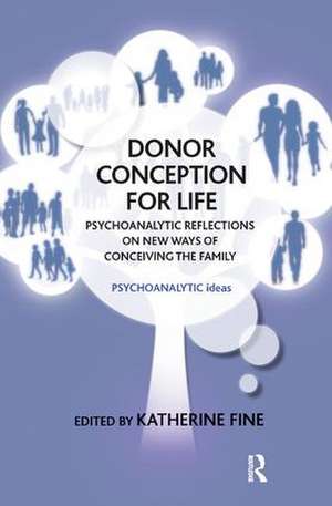 Donor Conception for Life: Psychoanalytic Reflections on New Ways of Conceiving the Family de Katherine Fine