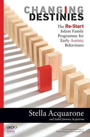 Changing Destinies: The Re-Start Infant Family Programme for Early Autistic Behaviours de Stella Acquarone