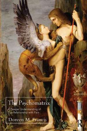 The Psychomatrix: A Deeper Understanding of Our Relationship with Pain de Doreen M. Francis