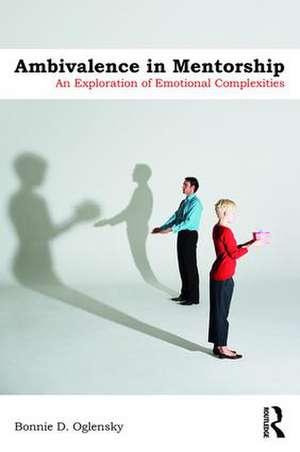 Ambivalence in Mentorship: An Exploration of Emotional Complexities de Bonnie D Oglensky