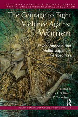 The Courage to Fight Violence Against Women: Psychoanalytic and Multidisciplinary Perspectives de Paula L. Ellman