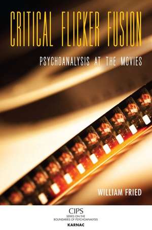 Critical Flicker Fusion: Psychoanalysis at the Movies de William Fried