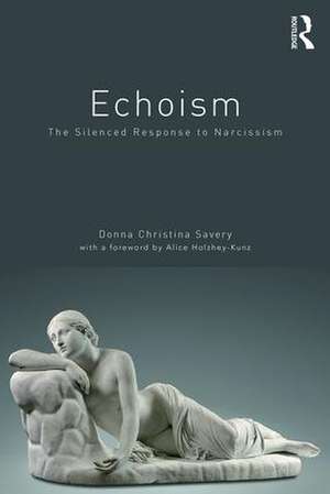 Echoism: The Silenced Response to Narcissism de Donna Christina Savery