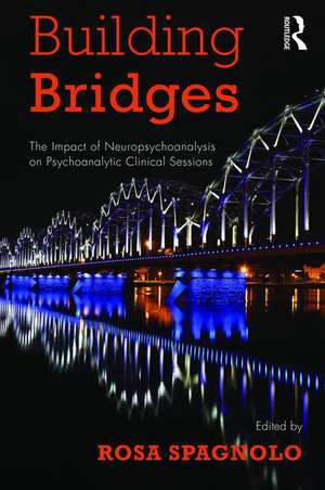 Building Bridges: The Impact of Neuropsychoanalysis on Psychoanalytic Clinical Sessions de Rosa Spagnolo