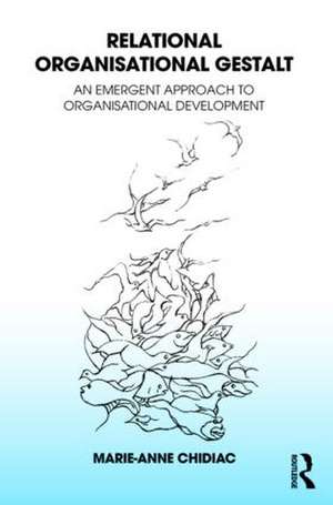 Relational Organisational Gestalt: An Emergent Approach to Organisational Development de Marie-Anne Chidiac