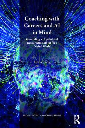 Coaching with Careers and AI in Mind: Grounding a Hopeful and Resourceful Self Fit for a Digital World de Adina Tarry