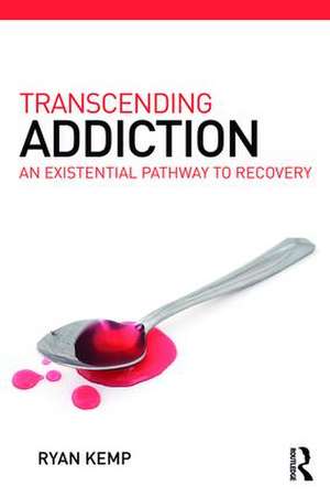 Transcending Addiction: An Existential Pathway to Recovery de Ryan Kemp