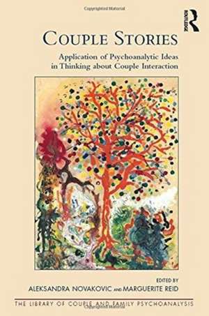 Couple Stories: Application of Psychoanalytic Ideas in Thinking about Couple Interaction de Aleksandra Novakovic