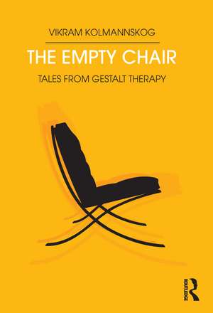 The Empty Chair: Tales from Gestalt Therapy de Vikram Kolmannskog