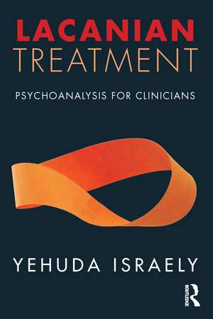 Lacanian Treatment: Psychoanalysis for Clinicians de Yehuda Israely