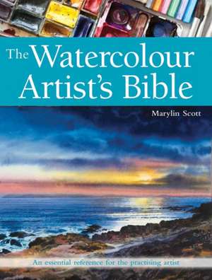 The Watercolour Artist's Bible de Marylin Scott