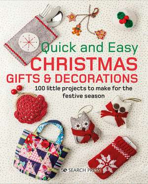 Quick and Easy Christmas: 100 Gifts & Decorations to Make for the Festive Season de Search Press Studio