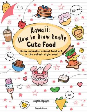 Kawaii: How to Draw Really Cute Food de Angela Nguyen