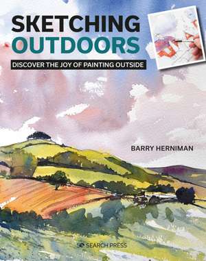 Sketching Outdoors: Discover the Joy of Painting Outdoors de Barry Herniman