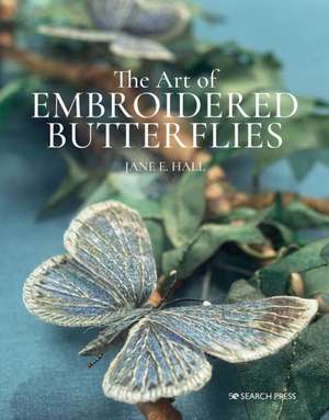 The Art of Embroidered Butterflies de Jane E. Hall