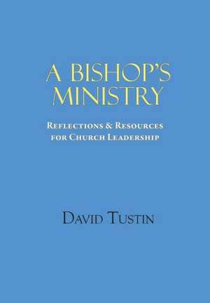 A Bishop's Ministry de David Tustin