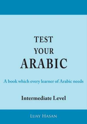 Test Your Arabic Part Two (Intermediate Level) de Luay Hasan