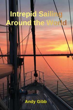 Intrepid Sailing Around the World de Andy Gibb